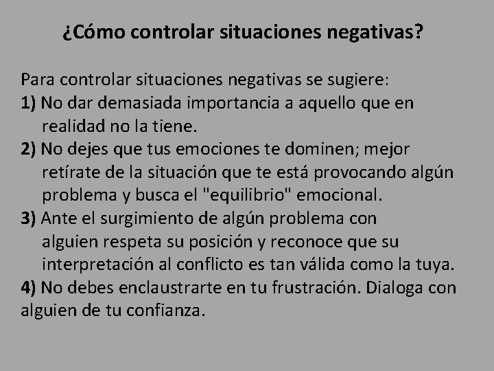 ¿Cómo controlar situaciones negativas? Para controlar situaciones negativas se sugiere: 1) No dar demasiada