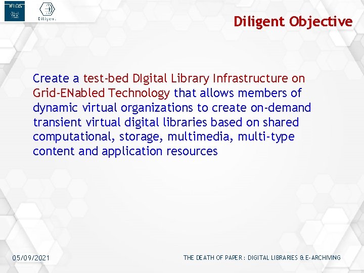 Diligent Objective Create a test-bed DIgital Library Infrastructure on Grid-ENabled Technology that allows members