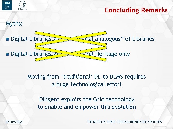 Concluding Remarks Myths: Digital Libraries are the “digital analogous” of Libraries Digital Libraries are