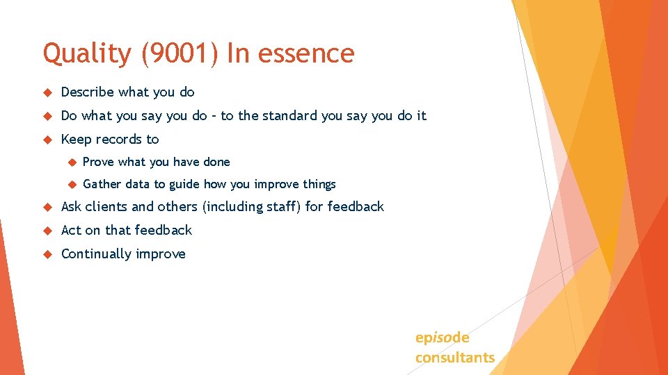Quality (9001) In essence Describe what you do Do what you say you do