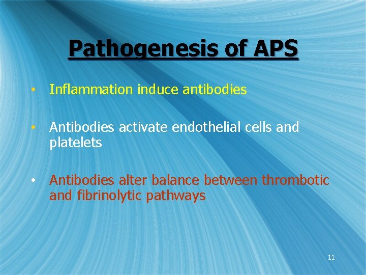 Pathogenesis of APS • Inflammation induce antibodies • Antibodies activate endothelial cells and platelets
