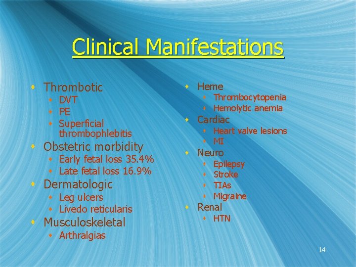 Clinical Manifestations s Thrombotic s DVT s PE s Superficial thrombophlebitis s Obstetric morbidity