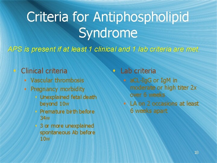 Criteria for Antiphospholipid Syndrome APS is present if at least 1 clinical and 1