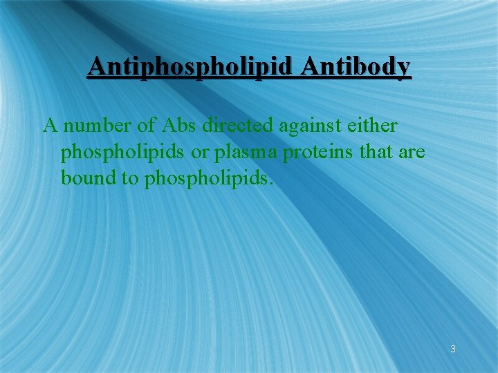 Antiphospholipid Antibody A number of Abs directed against either phospholipids or plasma proteins that