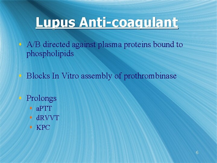 Lupus Anti-coagulant s A/B directed against plasma proteins bound to phospholipids s Blocks In