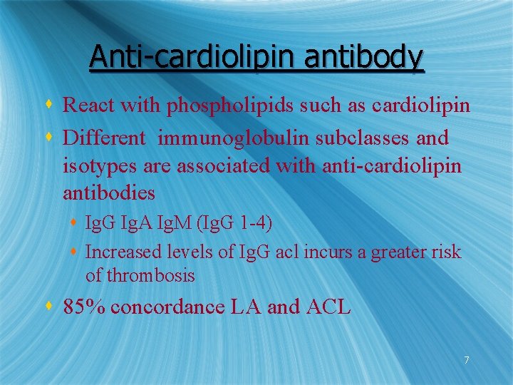 Anti-cardiolipin antibody s React with phospholipids such as cardiolipin s Different immunoglobulin subclasses and