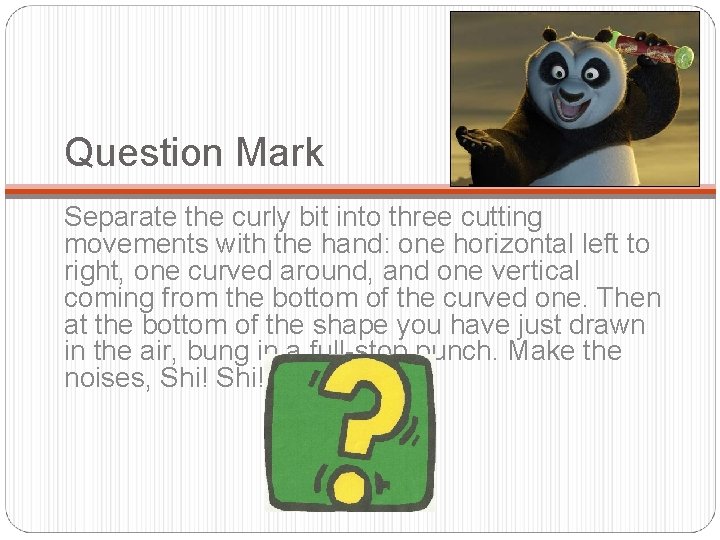 Question Mark Separate the curly bit into three cutting movements with the hand: one