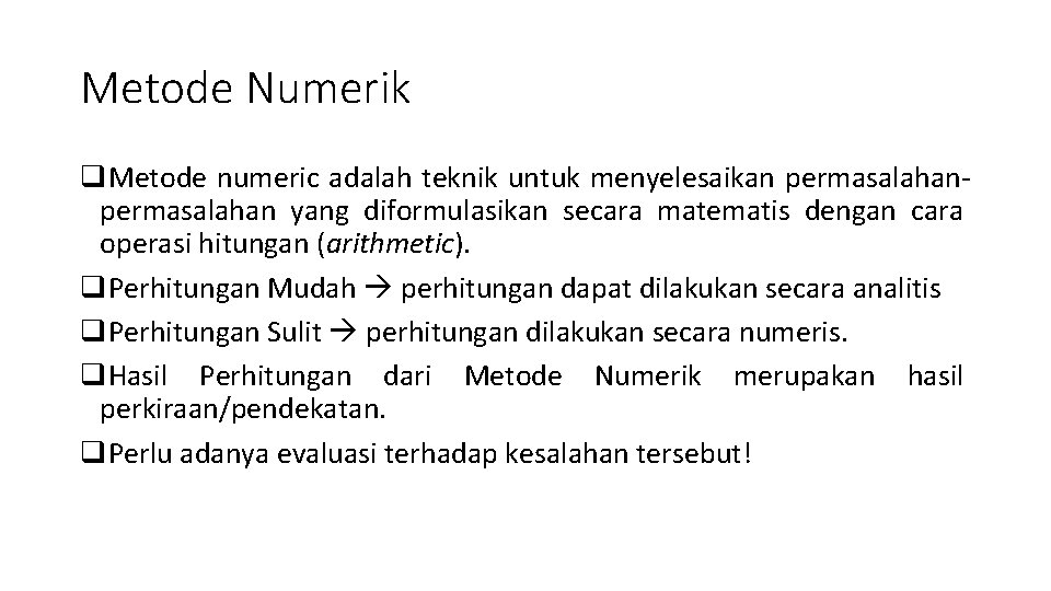 Metode Numerik q. Metode numeric adalah teknik untuk menyelesaikan permasalahan yang diformulasikan secara matematis