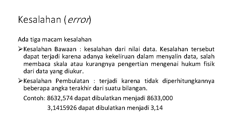Kesalahan (error) Ada tiga macam kesalahan ØKesalahan Bawaan : kesalahan dari nilai data. Kesalahan