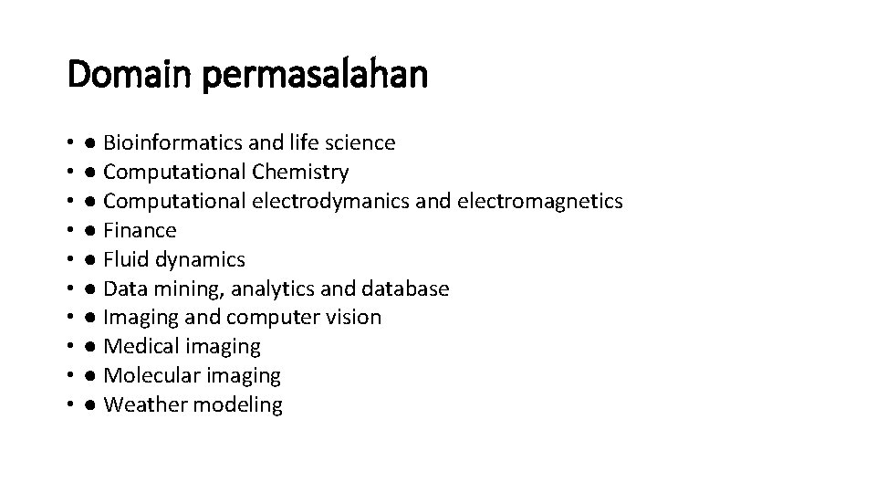 Domain permasalahan • • • ● Bioinformatics and life science ● Computational Chemistry ●