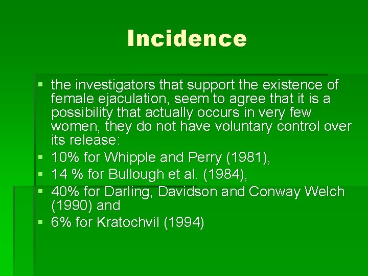 Incidence § the investigators that support the existence of female ejaculation, seem to agree