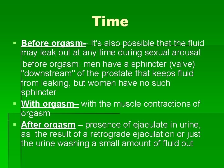 Time § Before orgasm-- It's also possible that the fluid may leak out at