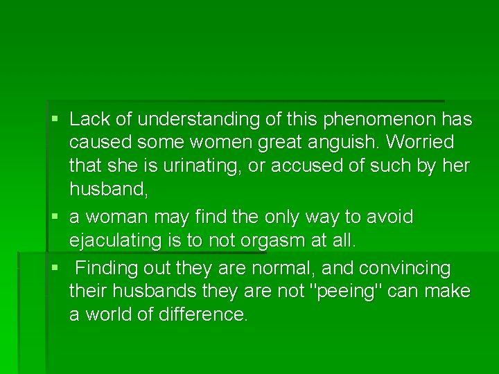 § Lack of understanding of this phenomenon has caused some women great anguish. Worried