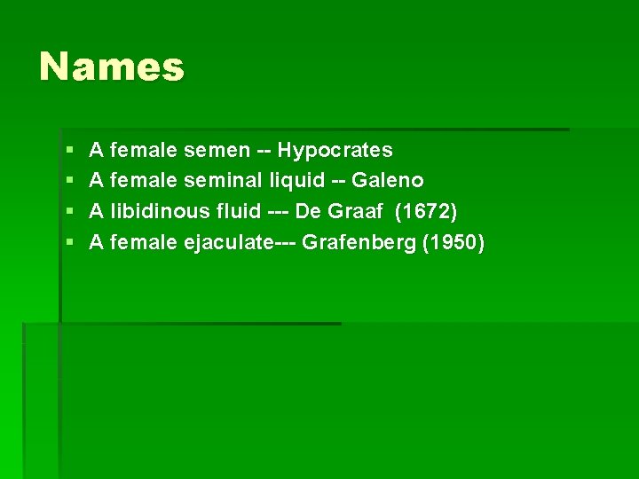 Names § § A female semen -- Hypocrates A female seminal liquid -- Galeno