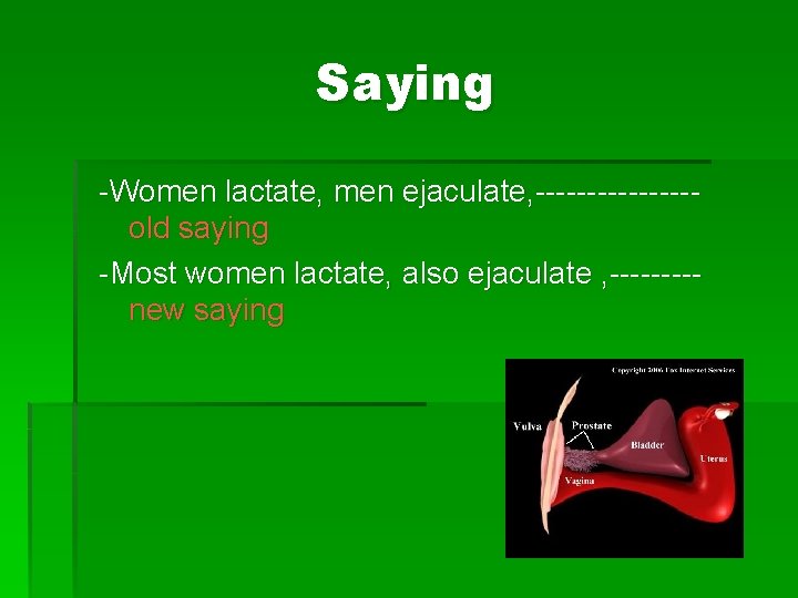 Saying -Women lactate, men ejaculate, --------old saying -Most women lactate, also ejaculate , ----new