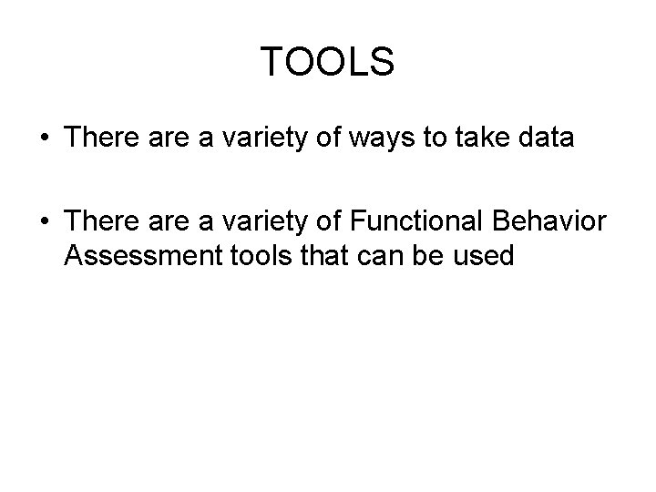 TOOLS • There a variety of ways to take data • There a variety