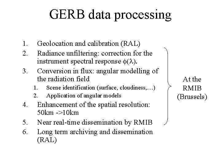 GERB data processing 1. 2. 3. Geolocation and calibration (RAL) Radiance unfiltering: correction for