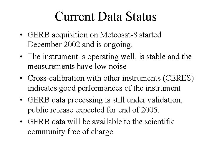 Current Data Status • GERB acquisition on Meteosat-8 started December 2002 and is ongoing,