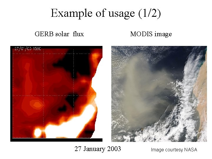 Example of usage (1/2) GERB solar flux 27 January 2003 MODIS image Image courtesy