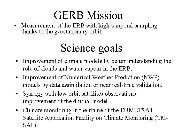 GERB Mission • Measurement of the ERB with high temporal sampling thanks to the