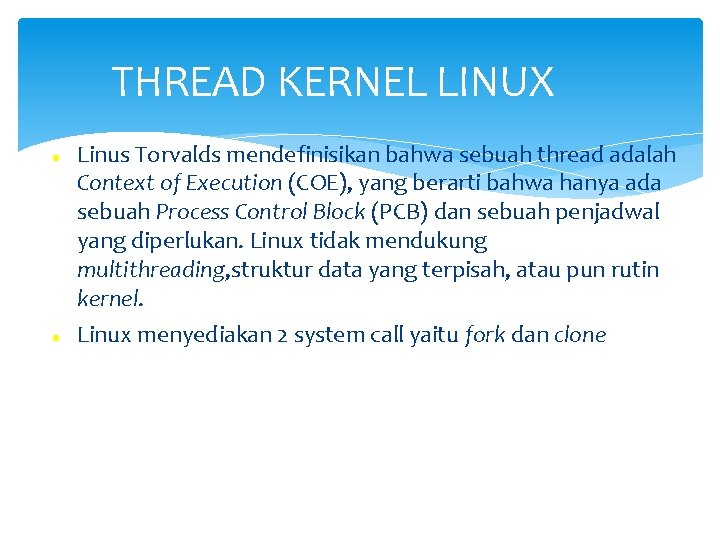 THREAD KERNEL LINUX Linus Torvalds mendefinisikan bahwa sebuah thread adalah Context of Execution (COE),