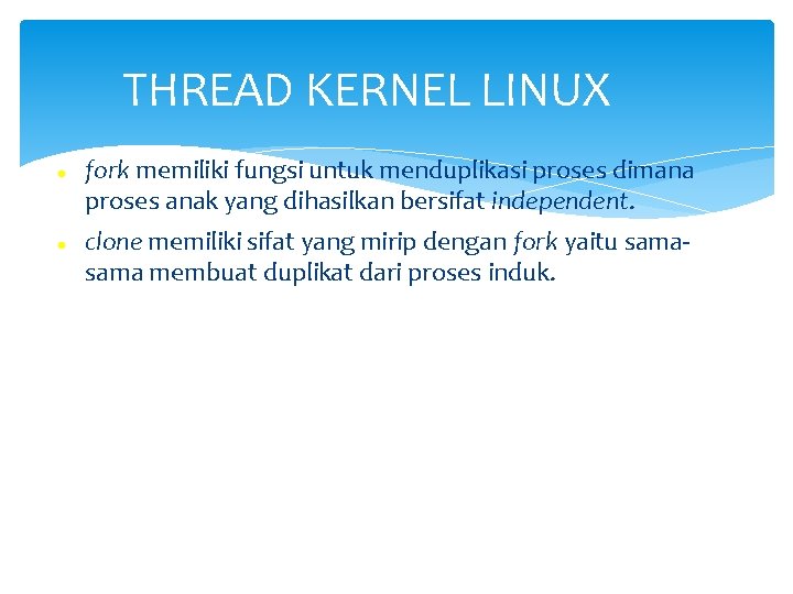 THREAD KERNEL LINUX fork memiliki fungsi untuk menduplikasi proses dimana proses anak yang dihasilkan