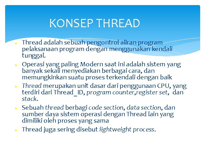 KONSEP THREAD Thread adalah sebuah pengontrol aliran program pelaksanaan program dengan menggunakan kendali tunggal.