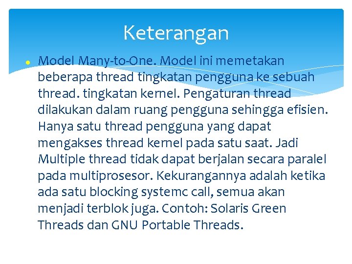Keterangan Model Many-to-One. Model ini memetakan beberapa thread tingkatan pengguna ke sebuah thread. tingkatan
