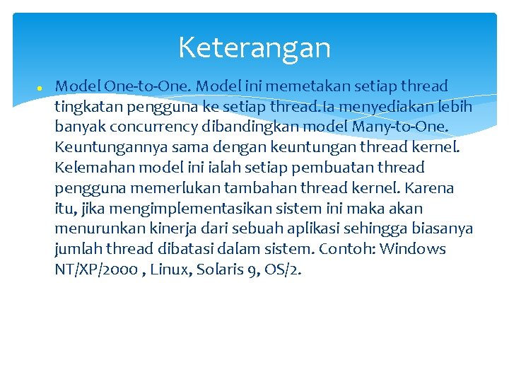 Keterangan Model One-to-One. Model ini memetakan setiap thread tingkatan pengguna ke setiap thread. Ia