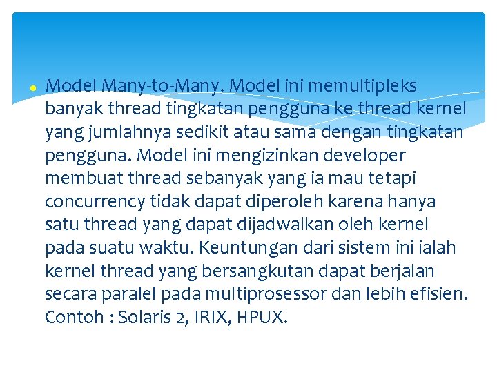  Model Many-to-Many. Model ini memultipleks banyak thread tingkatan pengguna ke thread kernel yang