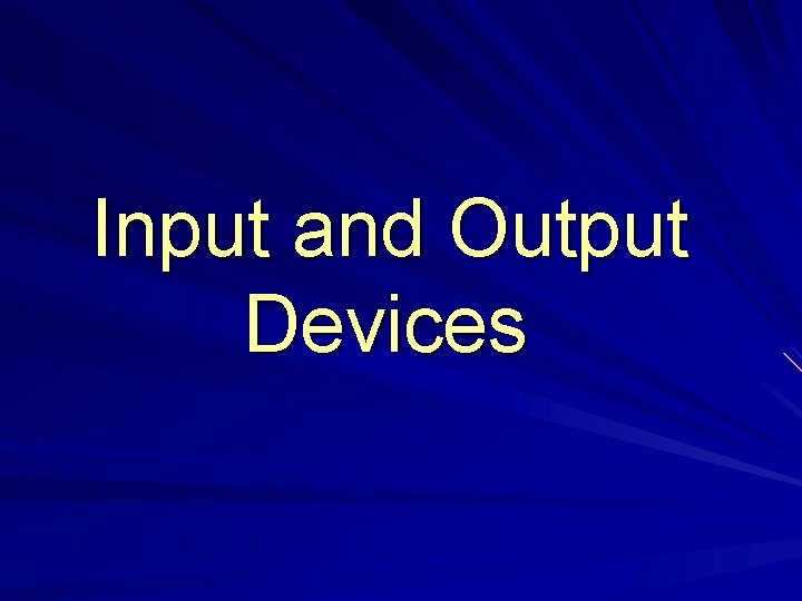 Input and Output Devices 