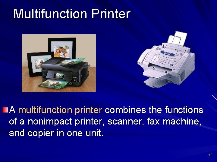 Multifunction Printer A multifunction printer combines the functions of a nonimpact printer, scanner, fax
