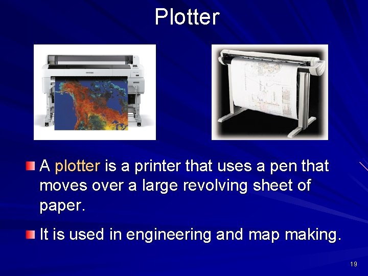 Plotter A plotter is a printer that uses a pen that moves over a