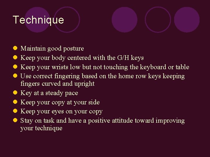 Technique l l l l Maintain good posture Keep your body centered with the