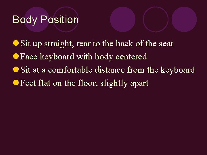 Body Position l Sit up straight, rear to the back of the seat l