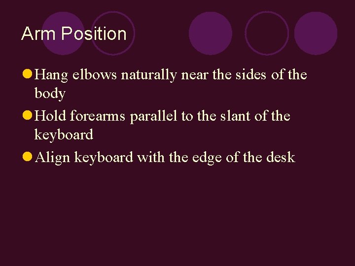 Arm Position l Hang elbows naturally near the sides of the body l Hold