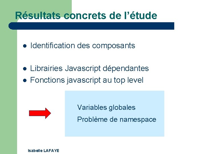 Résultats concrets de l’étude l Identification des composants l Librairies Javascript dépendantes Fonctions javascript