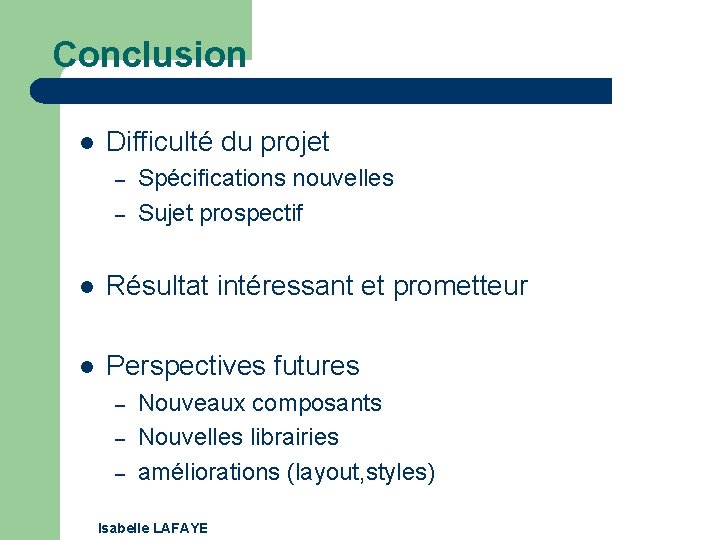 Conclusion l Difficulté du projet – – Spécifications nouvelles Sujet prospectif l Résultat intéressant