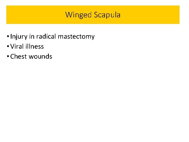 Winged Scapula • Injury in radical mastectomy • Viral illness • Chest wounds 