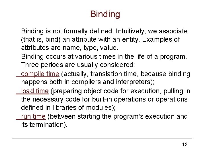 Binding is not formally defined. Intuitively, we associate (that is, bind) an attribute with