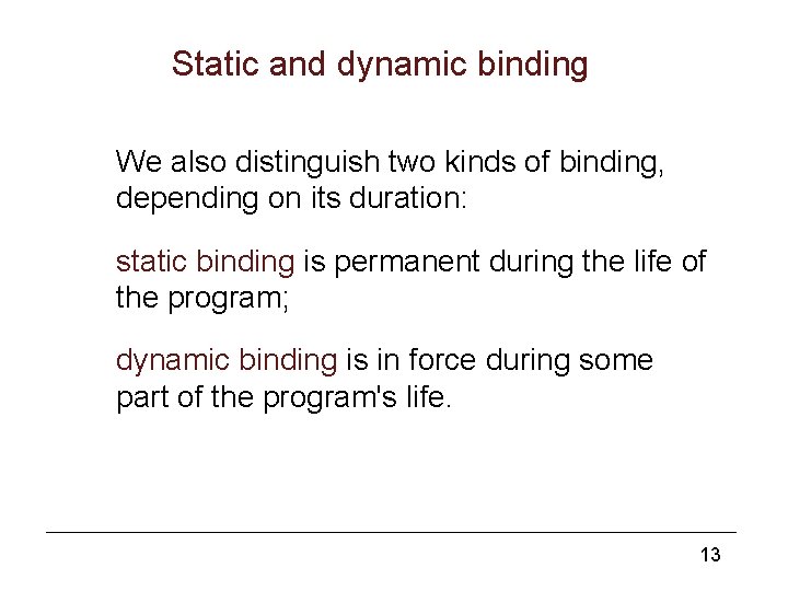 Static and dynamic binding We also distinguish two kinds of binding, depending on its