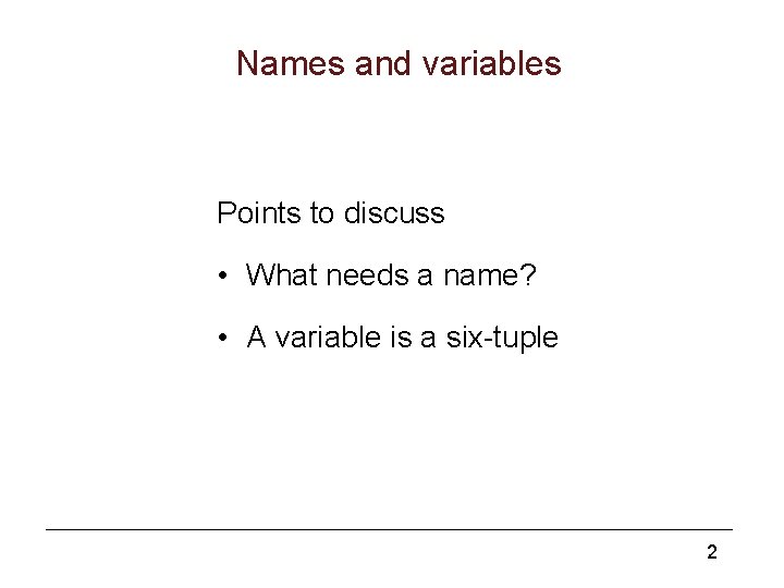 Names and variables Points to discuss • What needs a name? • A variable