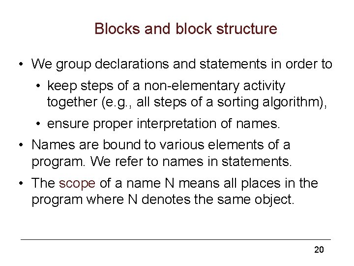 Blocks and block structure • We group declarations and statements in order to •