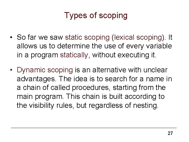 Types of scoping • So far we saw static scoping (lexical scoping). It allows