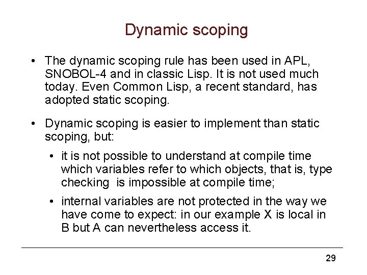 Dynamic scoping • The dynamic scoping rule has been used in APL, SNOBOL-4 and