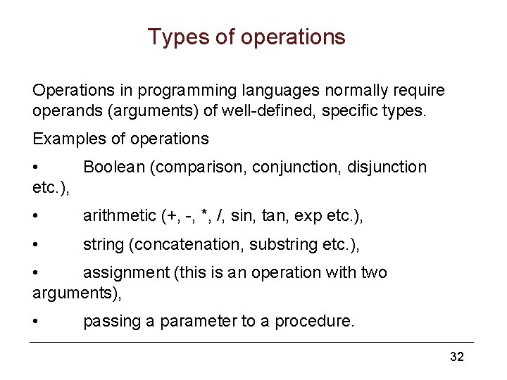 Types of operations Operations in programming languages normally require operands (arguments) of well-defined, specific