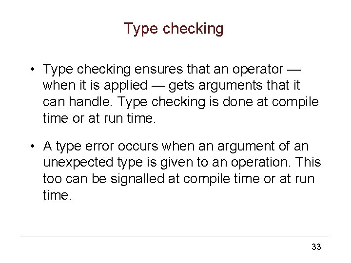 Type checking • Type checking ensures that an operator — when it is applied
