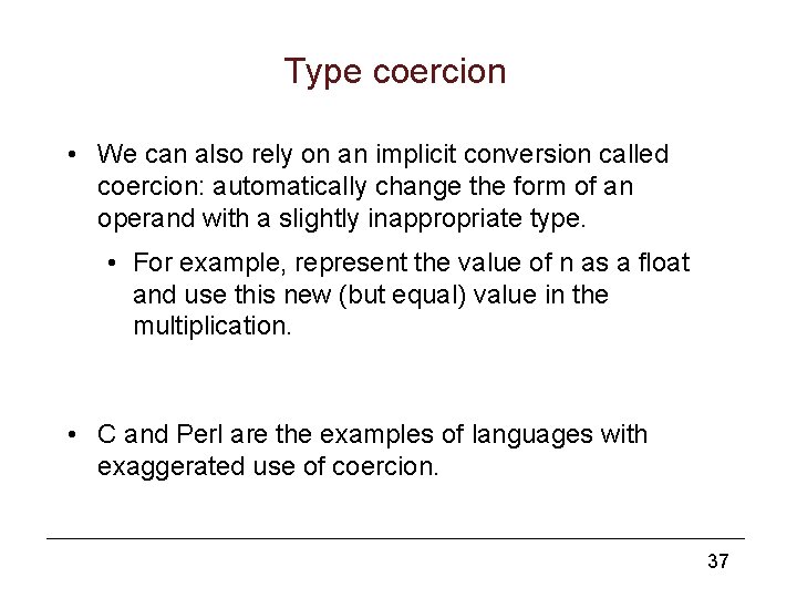 Type coercion • We can also rely on an implicit conversion called coercion: automatically