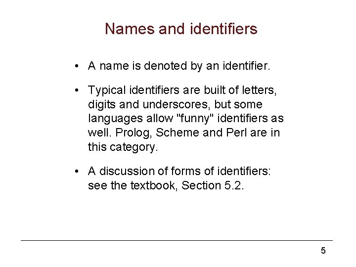 Names and identifiers • A name is denoted by an identifier. • Typical identifiers