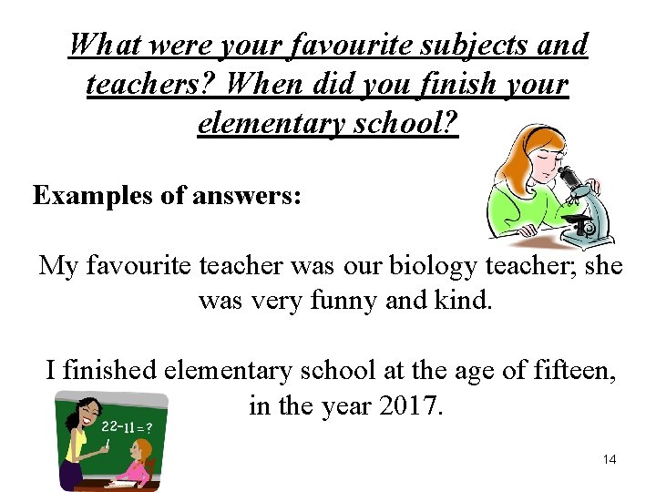 What were your favourite subjects and teachers? When did you finish your elementary school?